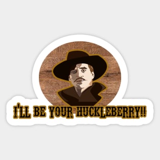 I'll Be Your Huckleberry Sticker